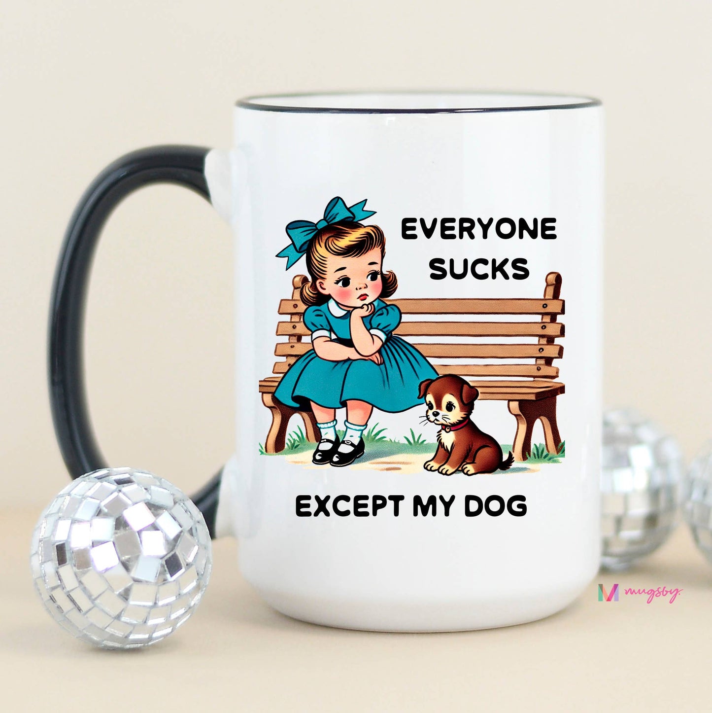 Everyone Sucks Except My DOG Coffee Mug, 15oz