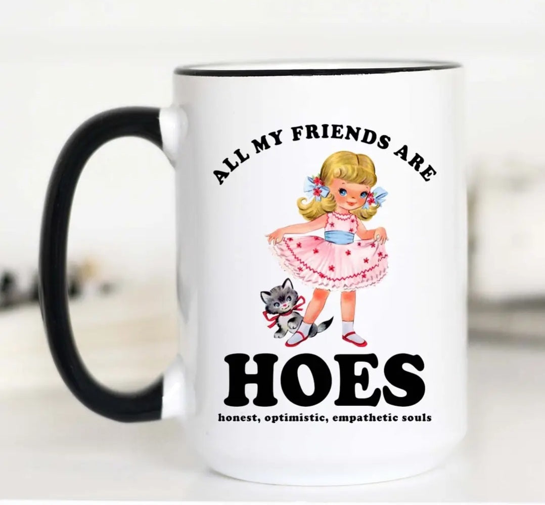 All My Friends are HOES Coffee Mug 15oz